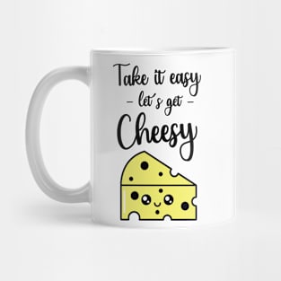 Take It Easy Let's Get Cheesy Mug